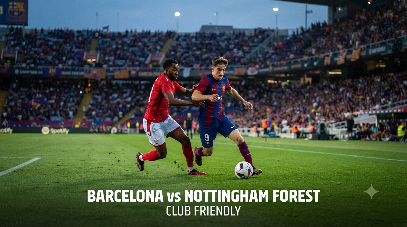 Barcelona vs Nottingham Forest Club Friendly Dini Hari Ini Pukul 02.00 WIB Hadir di Score808 Dengan Informasi Streaming Sepak Bola Berkualitas